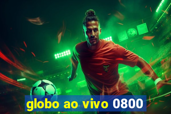 globo ao vivo 0800