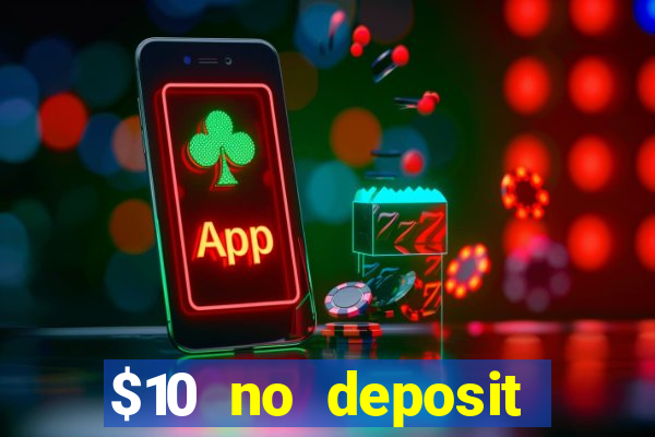 $10 no deposit bonus casino