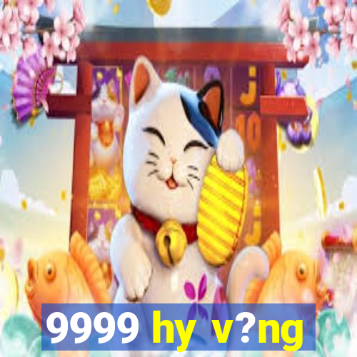 9999 hy v?ng