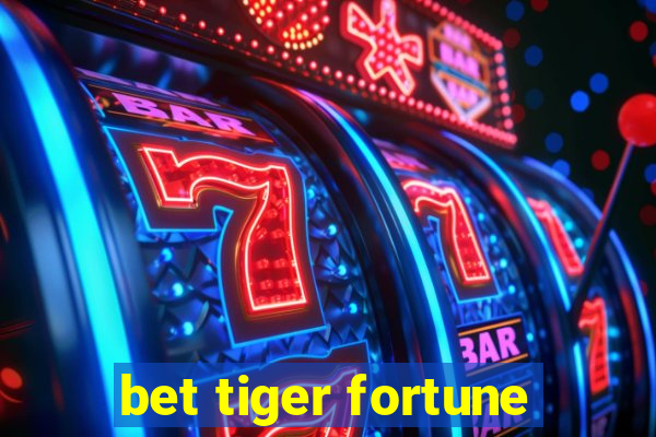 bet tiger fortune