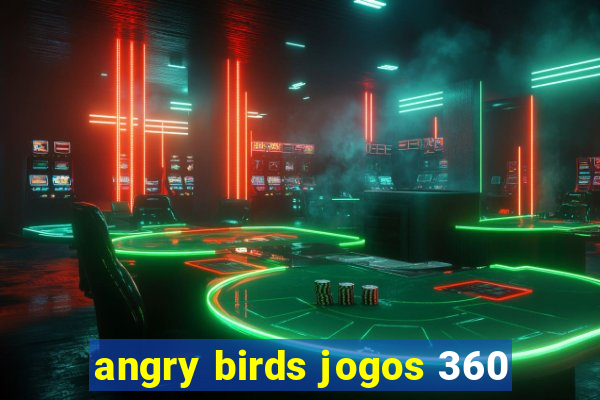 angry birds jogos 360