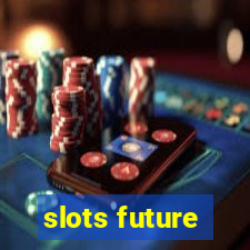 slots future