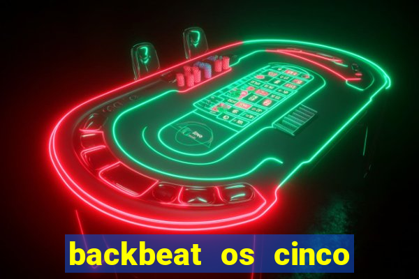 backbeat os cinco rapazes de liverpool download legendado