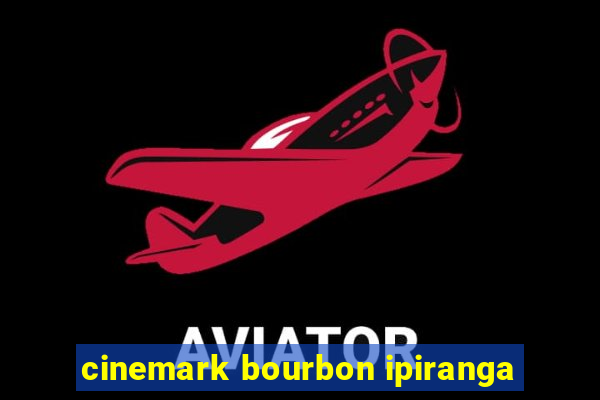 cinemark bourbon ipiranga