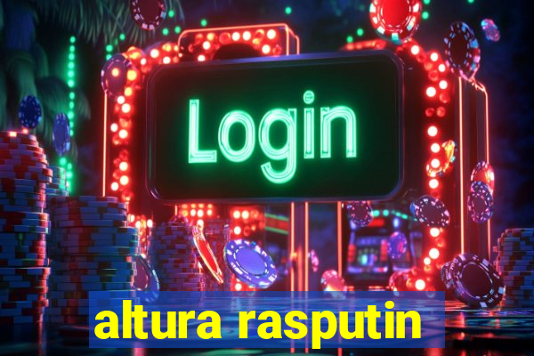 altura rasputin