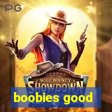 boobies good