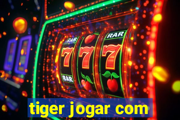 tiger jogar com