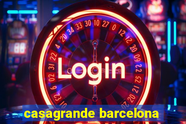 casagrande barcelona