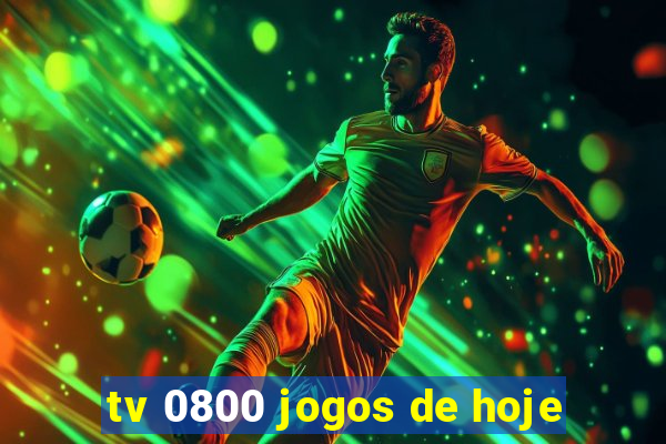 tv 0800 jogos de hoje