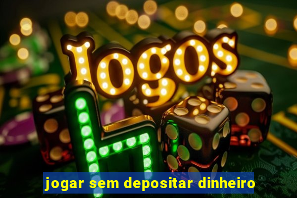 jogar sem depositar dinheiro