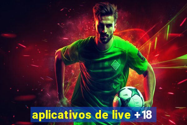 aplicativos de live +18