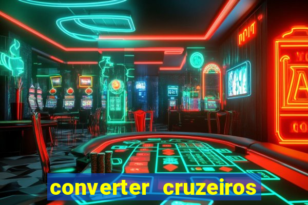 converter cruzeiros para real