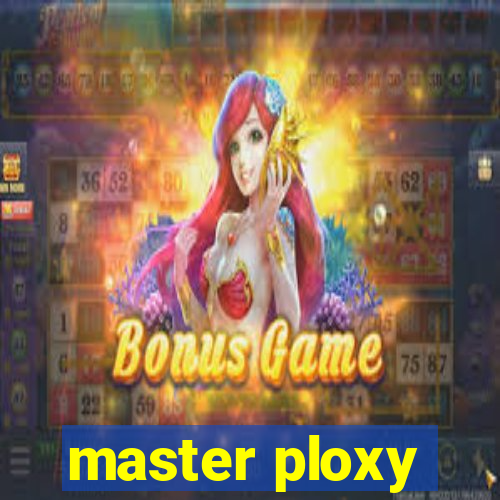 master ploxy