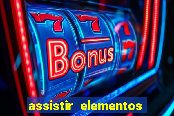 assistir elementos filme completo dublado drive