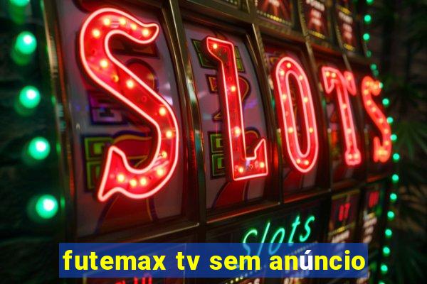 futemax tv sem anúncio