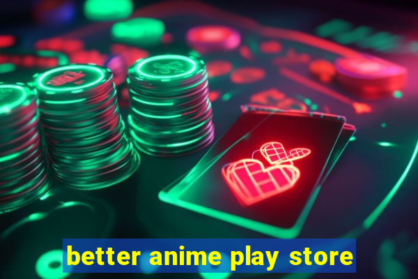 better anime play store