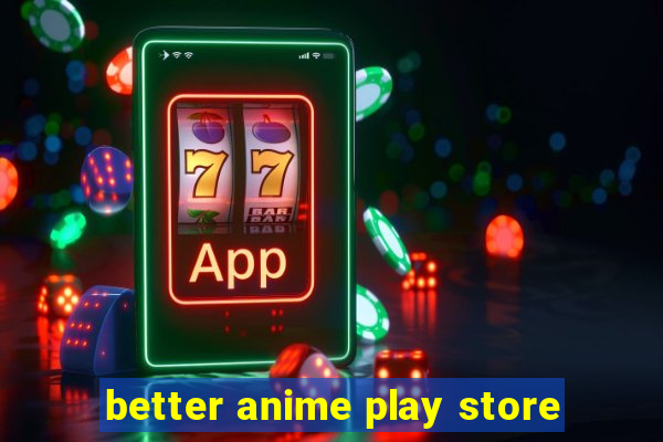 better anime play store