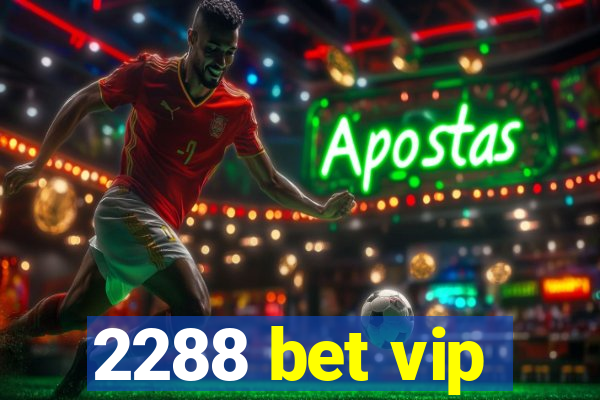 2288 bet vip