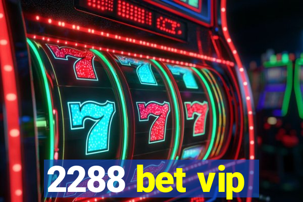 2288 bet vip