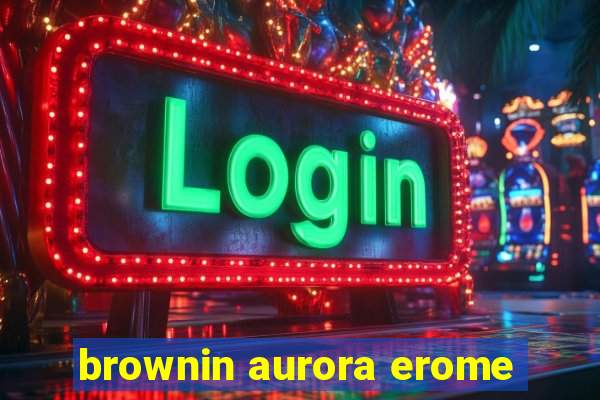 brownin aurora erome