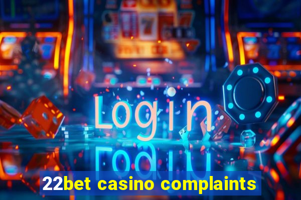 22bet casino complaints