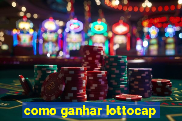 como ganhar lottocap