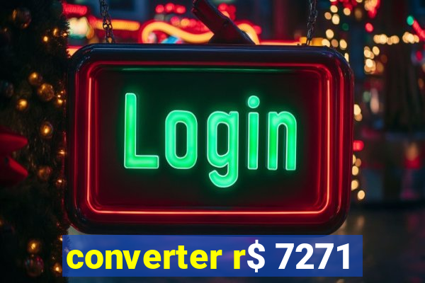 converter r$ 7271