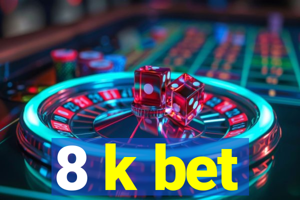 8 k bet