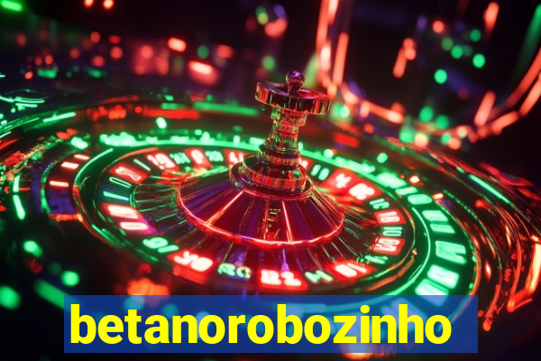 betanorobozinho