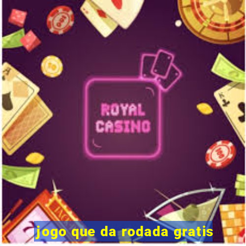 jogo que da rodada gratis