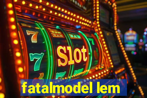 fatalmodel lem