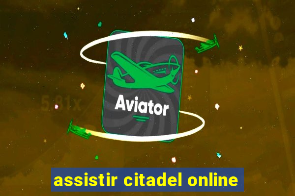 assistir citadel online