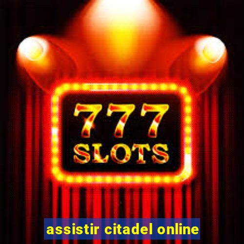 assistir citadel online