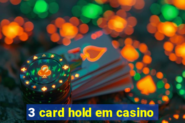 3 card hold em casino