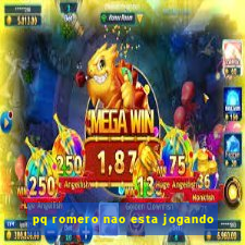 pq romero nao esta jogando