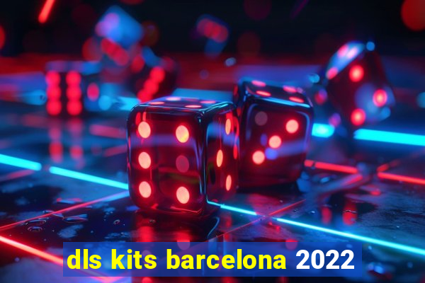 dls kits barcelona 2022