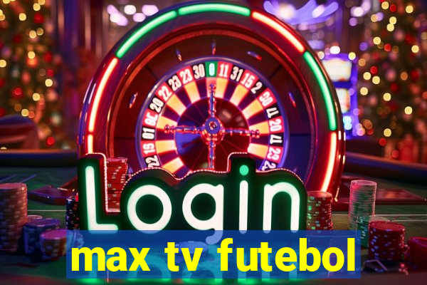 max tv futebol