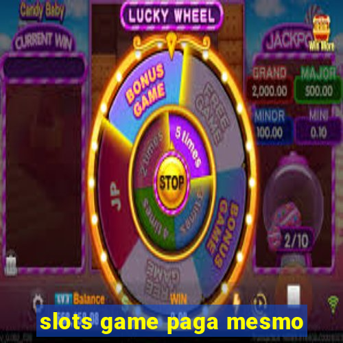 slots game paga mesmo