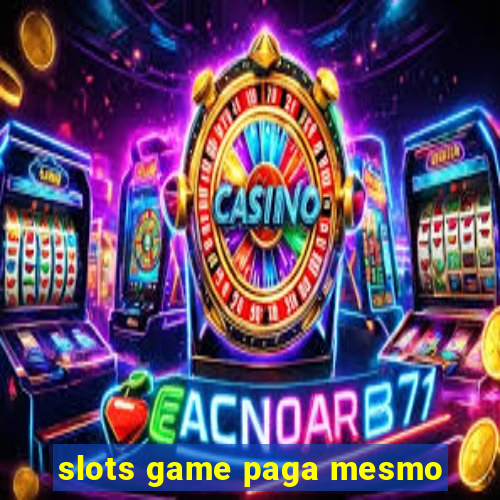 slots game paga mesmo