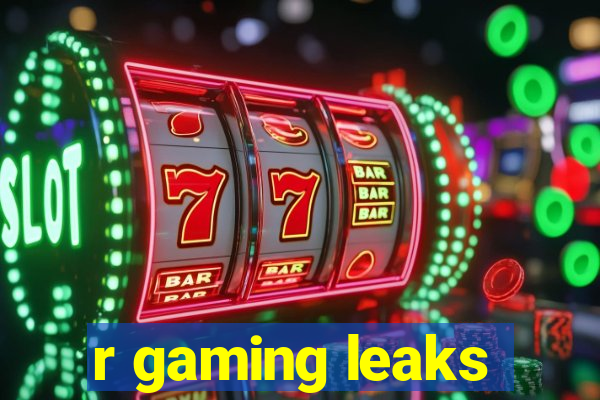 r gaming leaks