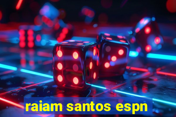 raiam santos espn