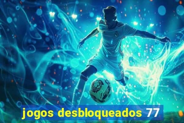 jogos desbloqueados 77