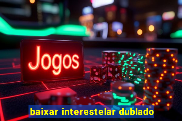 baixar interestelar dublado