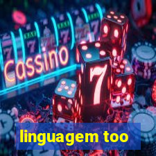 linguagem too