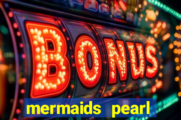 mermaids pearl deluxe slot