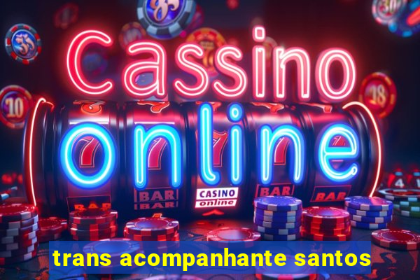 trans acompanhante santos