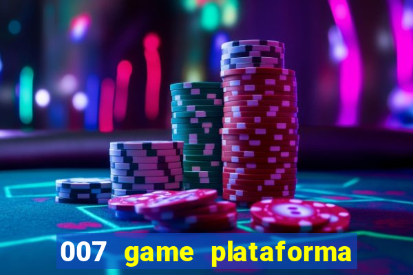 007 game plataforma é confiável