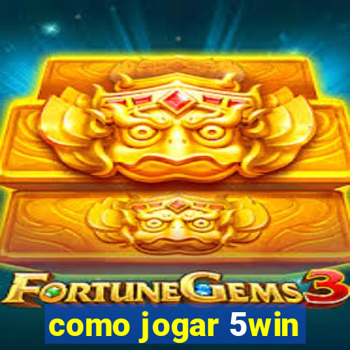 como jogar 5win