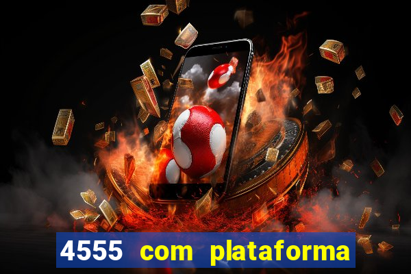 4555 com plataforma de jogos