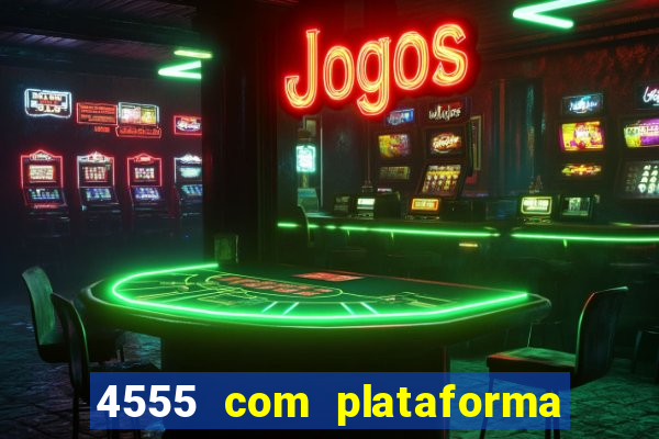 4555 com plataforma de jogos